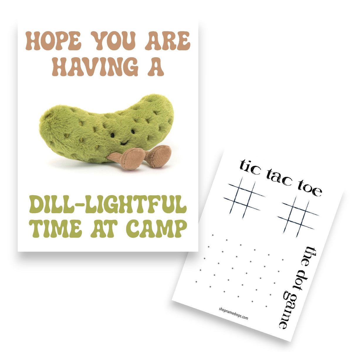 Dill pickle camp card featuring cute green plush pickle toy with brown feet and text reading Hope You Are Having a DILL-LIGHTFUL Time at Camp with tic tac toe game on back